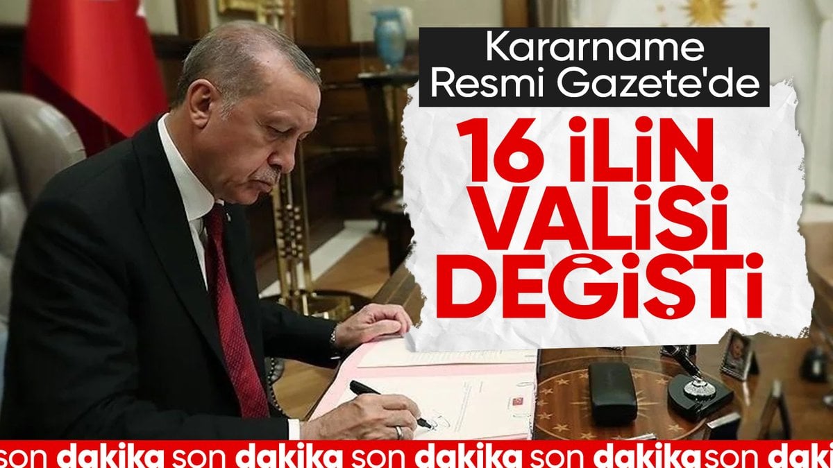 SON DAKİKA! 16 ilin valisi değişti: Karar Resmi Gazete’de